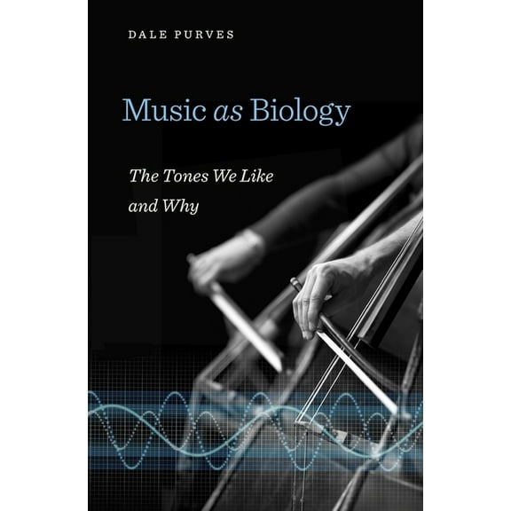 Music as Biology: The Tones We Like and Why (Hardcover)