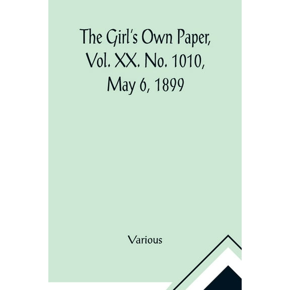 The Girl's Own Paper, Vol. XX. No. 1010, May 6, 1899, (Paperback)