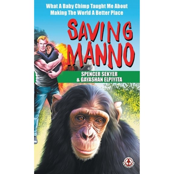 Saving Manno: What a Baby Chimp Taught Me About Making the World a Better Place (Hardcover)