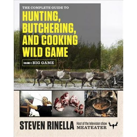 Pre-Owned The Complete Guide to Hunting, Butchering, and Cooking Wild Game, Volume 1: Big Game Paperback