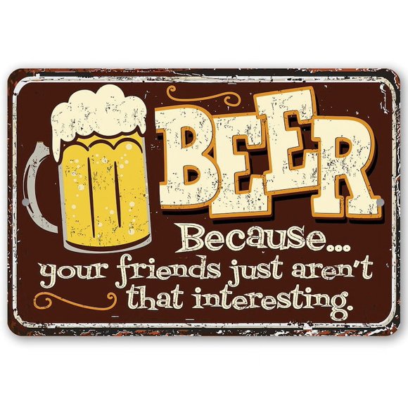 (Aluminum metal) Beer Because Your Friend Metal Sign Mancave and Bar Decor Size: 8 x 12 Inch