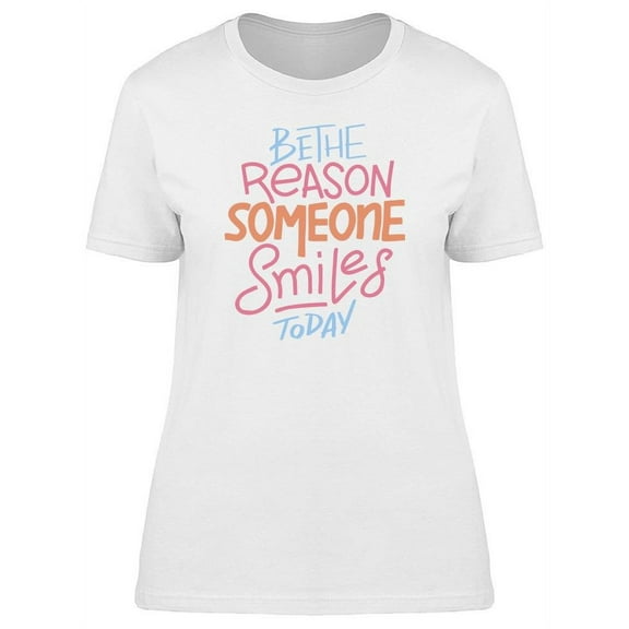 The Reason Someone Smile T-Shirt Women -Image by Shutterstock, Female Medium