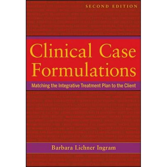 Clinical Case Formulations : Matching the Integrative Treatment Plan to the Client