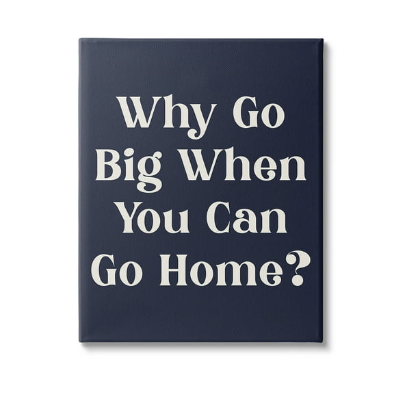 Stupell Industries Funny Why Go Big Typography Painting Gallery Wrapped Canvas Art Print Wall Art, 16 x 20