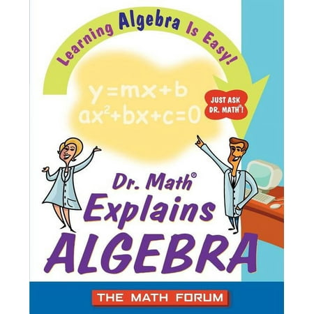 Dr. Math Explains Algebra: Learning Algebra Is Easy! Just Ask Dr. Math!, (Paperback)