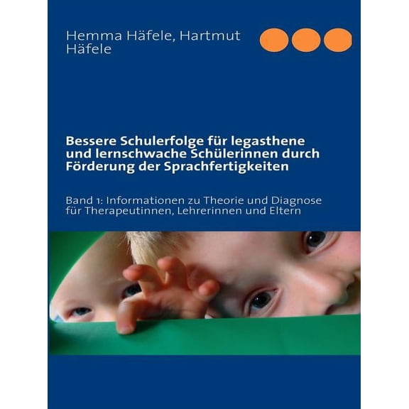 Bessere Schulerfolge für legasthene und lernschwache Schülerinnen durch Förderung der Sprachfertigkeiten: Band 1: Inform, (Paperback)