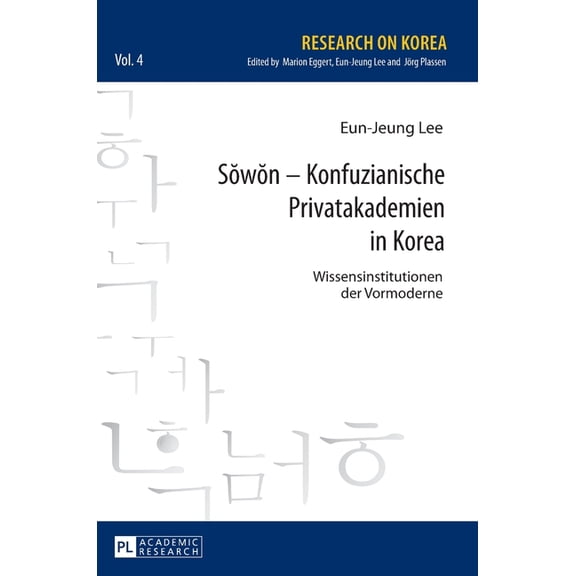 Research on Korea Sŏwŏn - Konfuzianische Privatakademien in Korea: Wissensinstitutionen der Vormoderne, Book 4, (Hardcover)