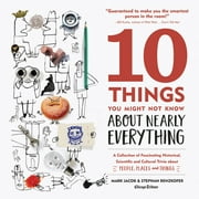 10 Things You Might Not Know about Nearly Everything: A Collection of Fascinating Historical, Scientific and Cultural Trivia about People, Places and [Hardcover - Used]