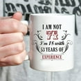 thumbnail image 5 of 71st Birthday Gifts for Women Men - I''m Not 71 I''m 18 with 53 Years of Experience Mug - 71 Year Old Present Ideas for Mom, Dad, Wife, Sisters, Grandma, Grandpa, Friends, Coworkers - 11 oz Coffee Mug, 5 of 6