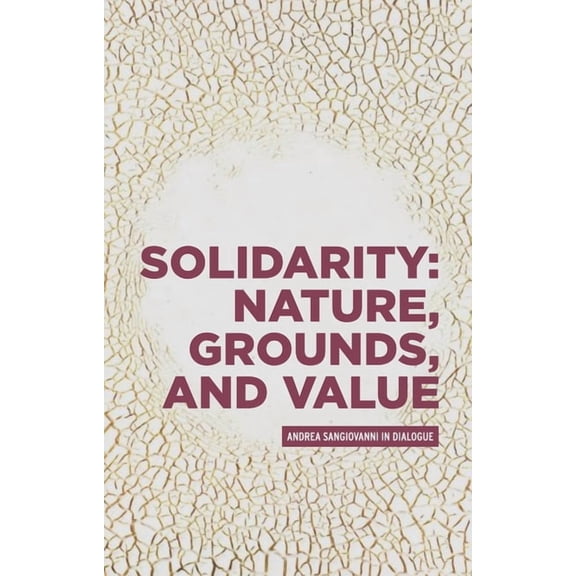 Critical Powers Solidarity: Nature, Grounds, and Value: Andrea Sangiovanni in Dialogue, (Hardcover)
