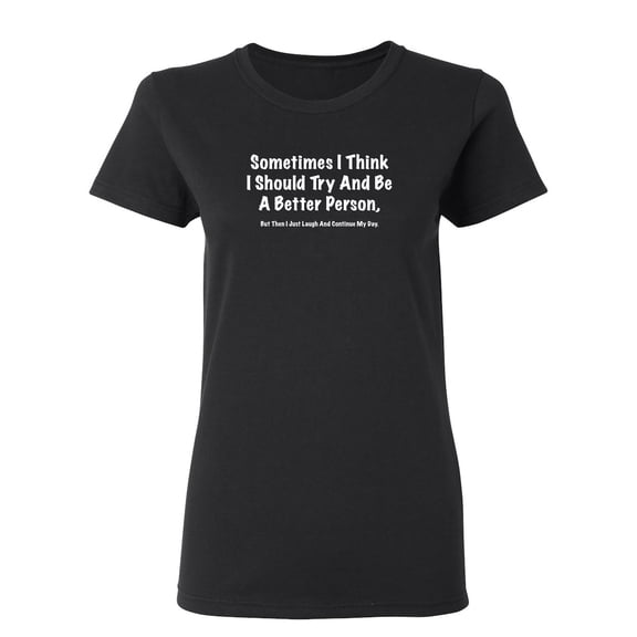 Sometimes I Think I Should Try Sarcastic Novelty Gift Idea Adult Humor Funny Women's Casual Tees