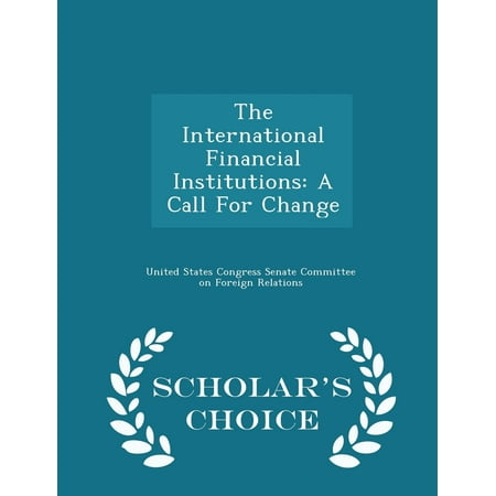 The International Financial Institutions : A Call for Change - Scholar's Choice (Best Way To Make International Calls)