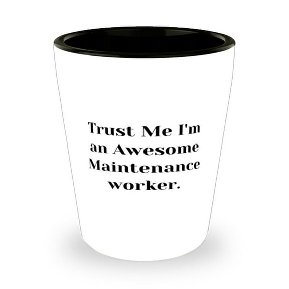 Trust Me I'm An Awesome Maintenance Worker. Shot Glass, Maintenance Worker Prese