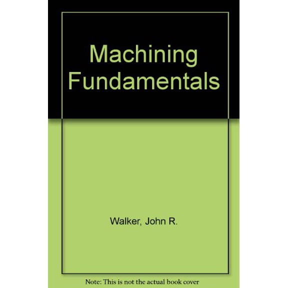 Pre-Owned Machining fundamentals; fundamentals basic to industry, (Paperback) 0870061593 9780870061592