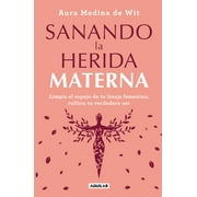 Sanando la herida materna / Healing the Maternal Wound (Paperback)
