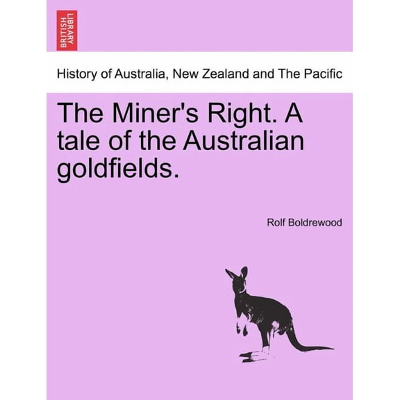 The Miner's Right. a Tale of the Australian Goldfields. (Paperback)