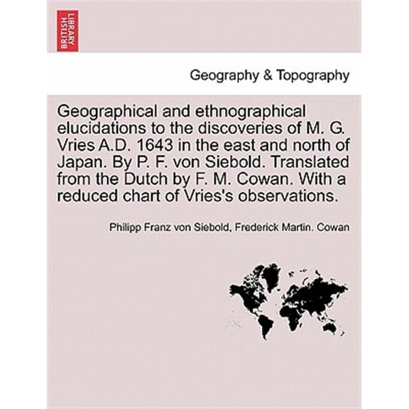 Pre-Owned Geographical and ethnographical elucidations to the discoveries of M. G. Vries A.D. 1643 in the east and north of Japan. By P. F. von Siebold. ... With a reduced chart of Vries's observations.