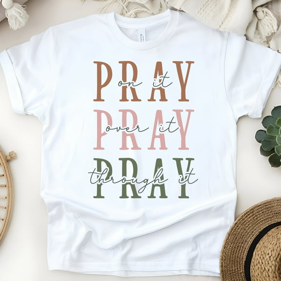 Pray On It Pray Over It Pray Through It Christian T-Shirt Unisex, White, Size S