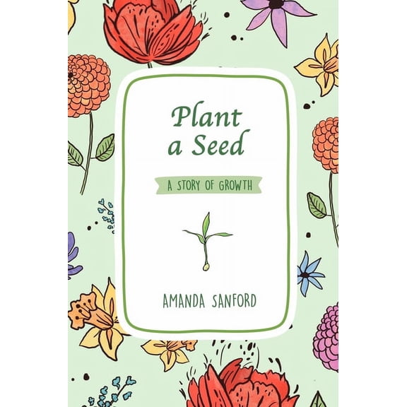 Plant a Seed: A Story of Growth, (Hardcover)
