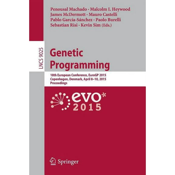 Genetic Programming: 18th European Conference, Eurogp 2015, Copenhagen, Denmark, April 8-10, 2015, Proceedings, (Paperback)