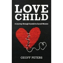 Love Child: A Journey through Scandal to Sacred Mission, (Paperback)