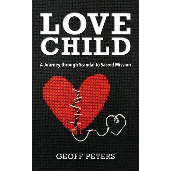 Love Child: A Journey through Scandal to Sacred Mission, (Paperback)