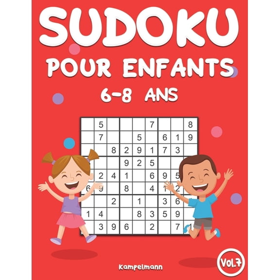 Sudoku Pour Enfants 6-8 ANS Sudoku Pour Enfants 6-8 Ans: 200 Sudoku pour Enfants Intelligents - Avec Guide, Pro Tips et Solutions - Large (Vol. 7), Book 7, (Paperback)