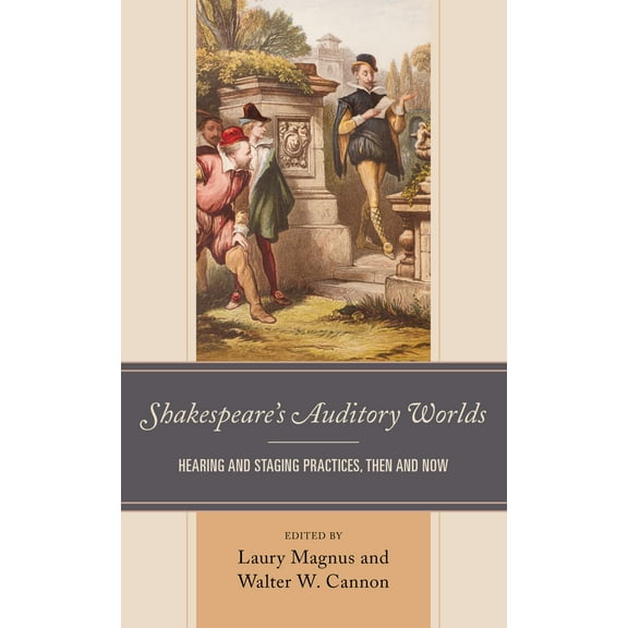 Shakespeare’s Auditory Worlds : Hearing and Staging Practices, Then and Now (Paperback)