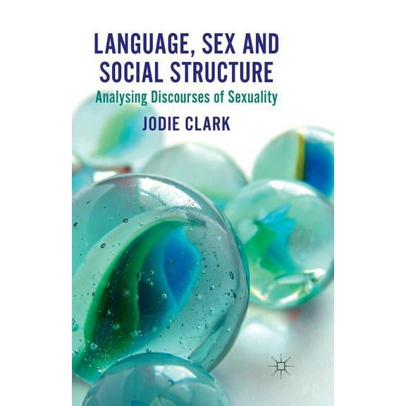 Language, Sex and Social Structure: Analysing Discourses of Sexuality, (Paperback)
