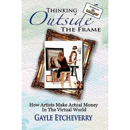 Thinking Outside the Frame : How Artists Make Actual Money in the Virtual (Best Way To Make Money As An Artist)
