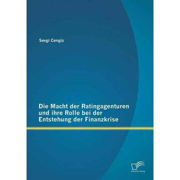 Die Macht der Ratingagenturen und ihre Rolle bei der Entstehung der Finanzkrise (Paperback)