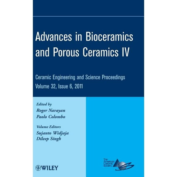 Ceramic Engineering and Science Proceedi Advances in Bioceramics and Porous Ceramics IV, Volume 32, Issue 6, Book 548, (Hardcover)