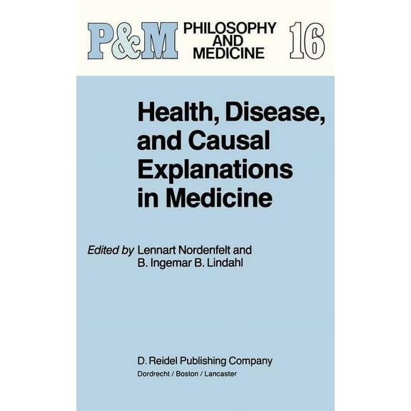 Philosophy and Medicine Health, Disease, and Causal Explanations in Medicine, Book 16, (Hardcover)