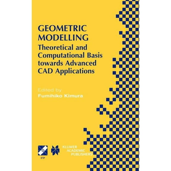 IFIP Advances in Information and Communi Geometric Modelling: Theoretical and Computational Basis Towards Advanced CAD Applications. Ifip Tc5/Wg5.2 Sixth Interna, Book 75, (Hardcover)
