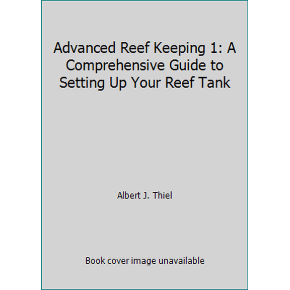 Pre-Owned Advanced Reef Keeping 1: A Comprehensive Guide to Setting Up Your Reef Tank (Paperback) 0945777019 9780945777014