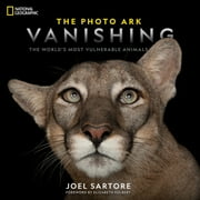 JOEL SARTORE; ELIZABETH KOLBERT Photo Ark Vanishing : The World's Most Vulnerable Animals