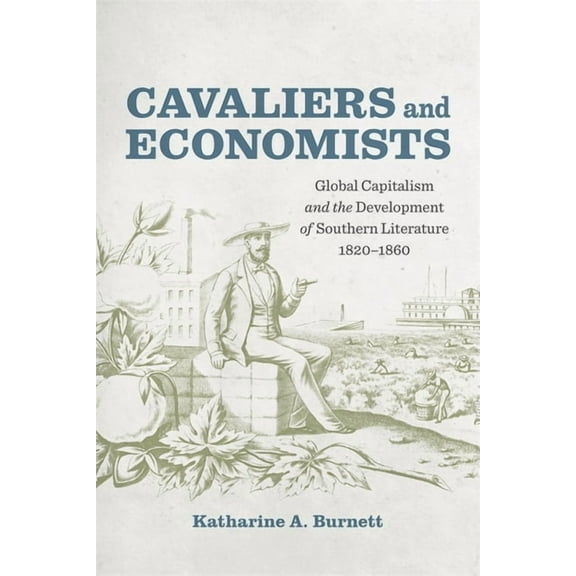 Southern Literary Studies Cavaliers and Economists: Global Capitalism and the Development of Southern Literature, 1820-1860, (Hardcover)