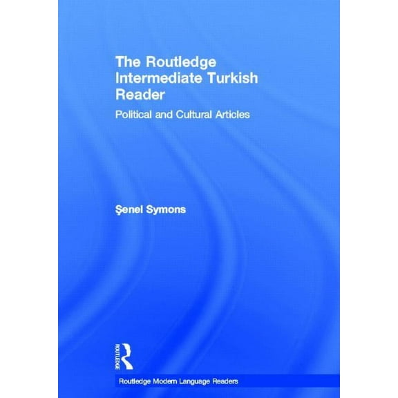 Routledge Modern Language Readers The Routledge Intermediate Turkish Reader: Political and Cultural Articles, (Hardcover)