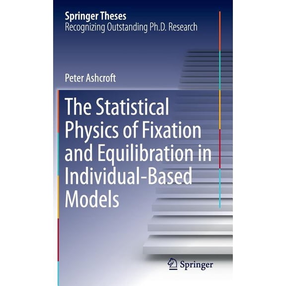 Springer Theses The Statistical Physics of Fixation and Equilibration in Individual-Based Models, (Hardcover)