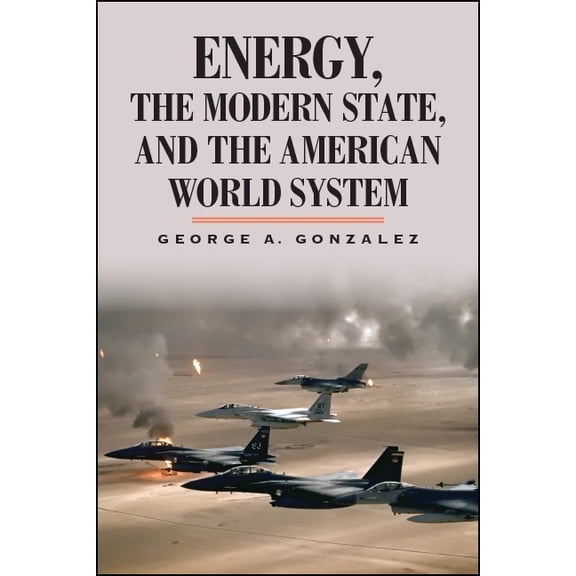 Energy, the Modern State, and the American World System, (Paperback)