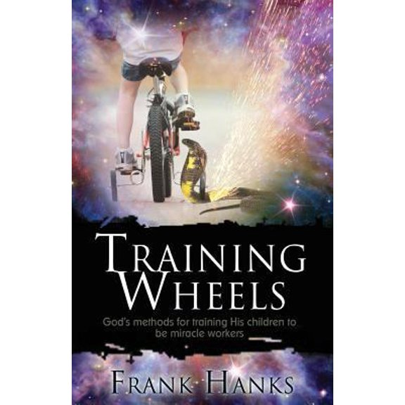 Pre-Owned Training Wheels: God's Methods for Training His Children to be Miracle Workers (Paperback) 0992073006 9780992073008