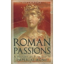 Roman Passions: A History of Pleasure in Imperial Rome, (Paperback)
