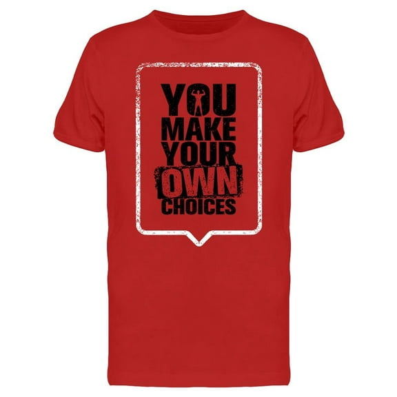 You Make Your Own Choices T-Shirt Men -Image by Shutterstock, Male Medium