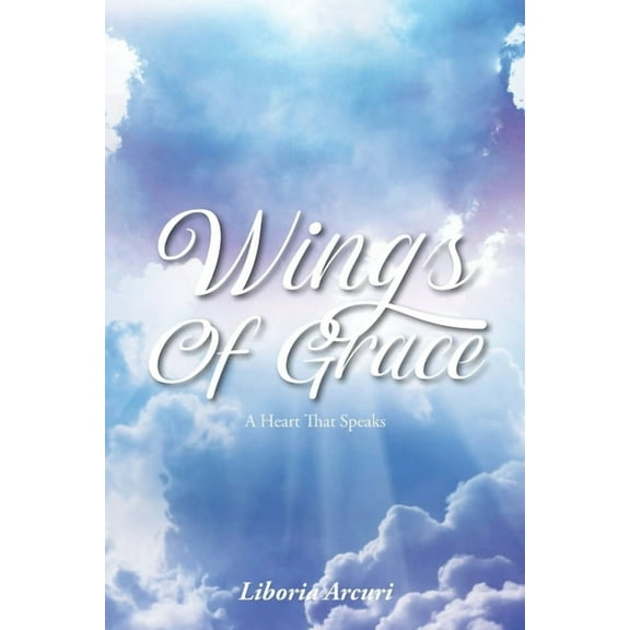Wings Of Grace: A Heart That Speaks, (Paperback)