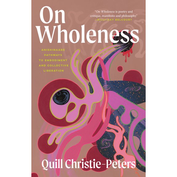 On Wholeness: Anishinaabe Pathways to Embodiment and Collective Liberation, (Paperback)