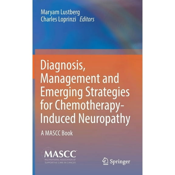 Diagnosis, Management and Emerging Strategies for Chemotherapy-Induced Neuropathy: A Mascc Book, (Hardcover)