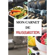 Mon Carnet de Musculation : Entraînements - Sèche et prise de masse musculaire - Diététique - Régime protéiné - Préparation physique et mentale - Récupération - Rééducation - Réathlétisation - Sport Santé - Planification - Rapide, simple et efficace - Pro (Paperback)