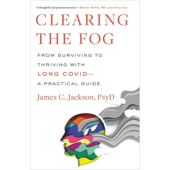 Clearing the Fog: From Surviving to Thriving with Long Covid--A Practical Guide, (Hardcover)