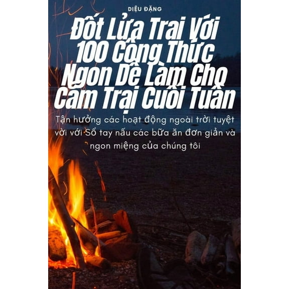 Đốt Lửa Trại Với 100 Công Thức Ngon Dễ Làm Cho C&am, (Paperback)