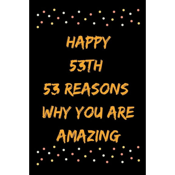 Happy 53th 53 Reasons Why You Are Amazing (Paperback)